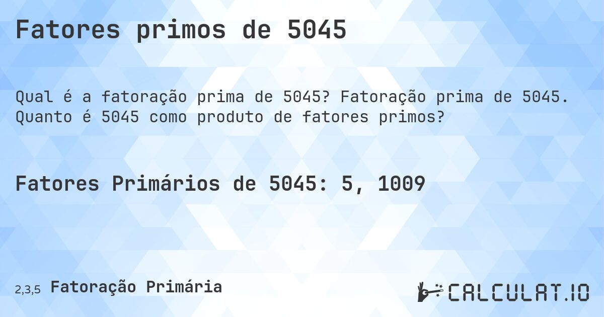 Fatores primos de 5045. Fatoração prima de 5045. Quanto é 5045 como produto de fatores primos?
