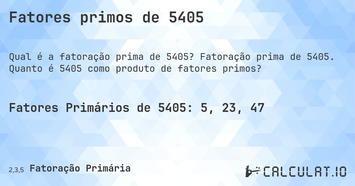 Fatores primos de 5405. Fatoração prima de 5405. Quanto é 5405 como produto de fatores primos?