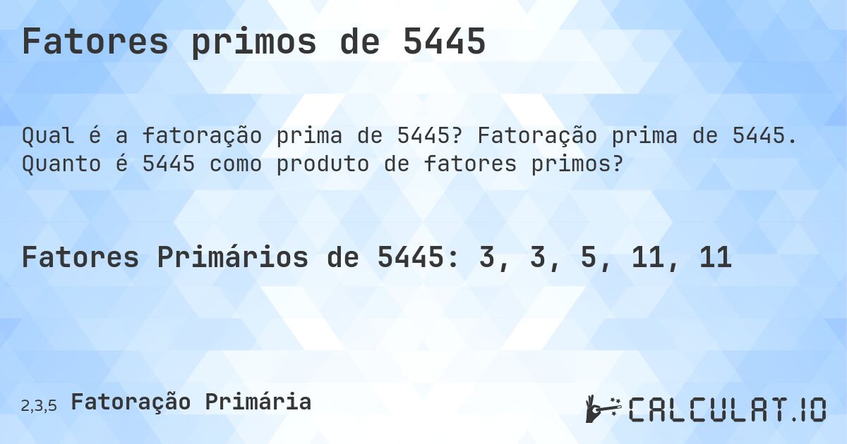 Fatores primos de 5445. Fatoração prima de 5445. Quanto é 5445 como produto de fatores primos?