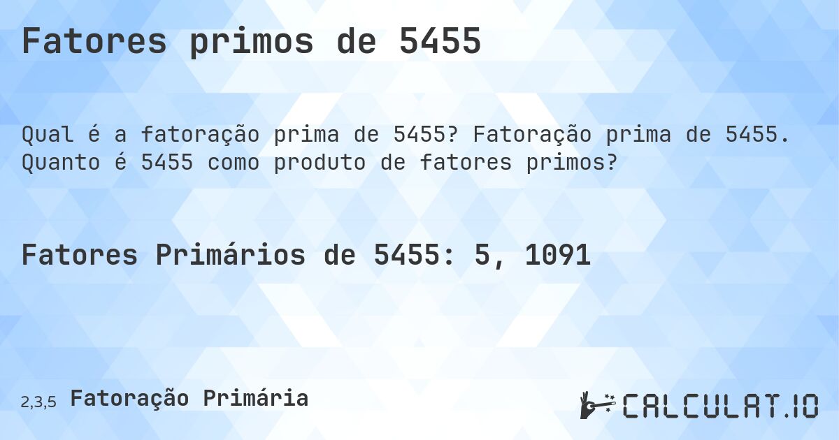 Fatores primos de 5455. Fatoração prima de 5455. Quanto é 5455 como produto de fatores primos?