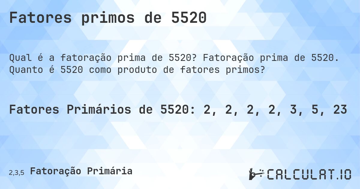 Fatores primos de 5520. Fatoração prima de 5520. Quanto é 5520 como produto de fatores primos?