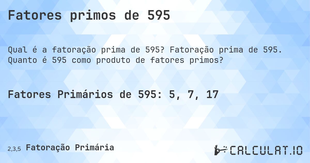Fatores primos de 595. Fatoração prima de 595. Quanto é 595 como produto de fatores primos?