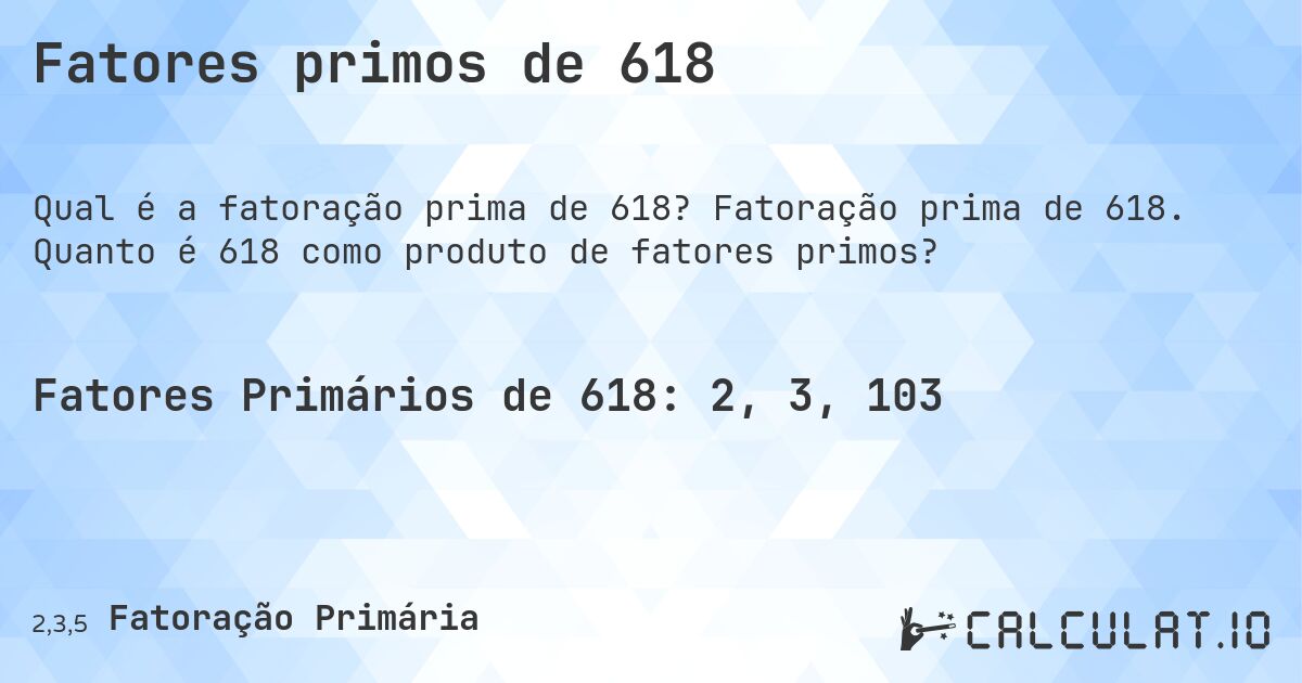 Fatores primos de 618. Fatoração prima de 618. Quanto é 618 como produto de fatores primos?