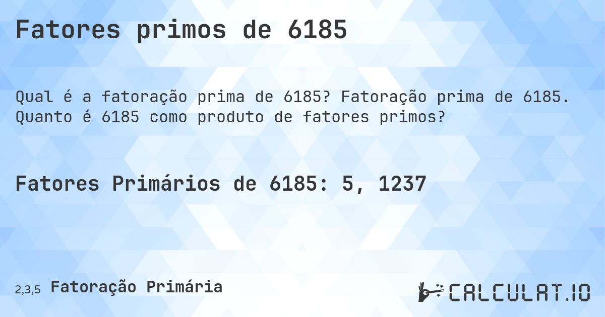 Fatores primos de 6185. Fatoração prima de 6185. Quanto é 6185 como produto de fatores primos?
