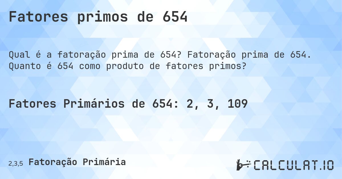 Fatores primos de 654. Fatoração prima de 654. Quanto é 654 como produto de fatores primos?
