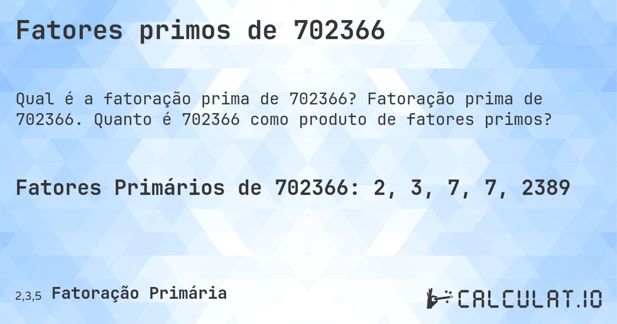 Fatores primos de 702366. Fatoração prima de 702366. Quanto é 702366 como produto de fatores primos?