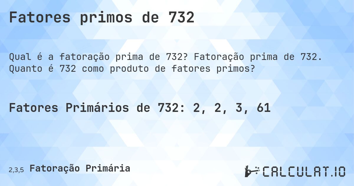 Fatores primos de 732. Fatoração prima de 732. Quanto é 732 como produto de fatores primos?