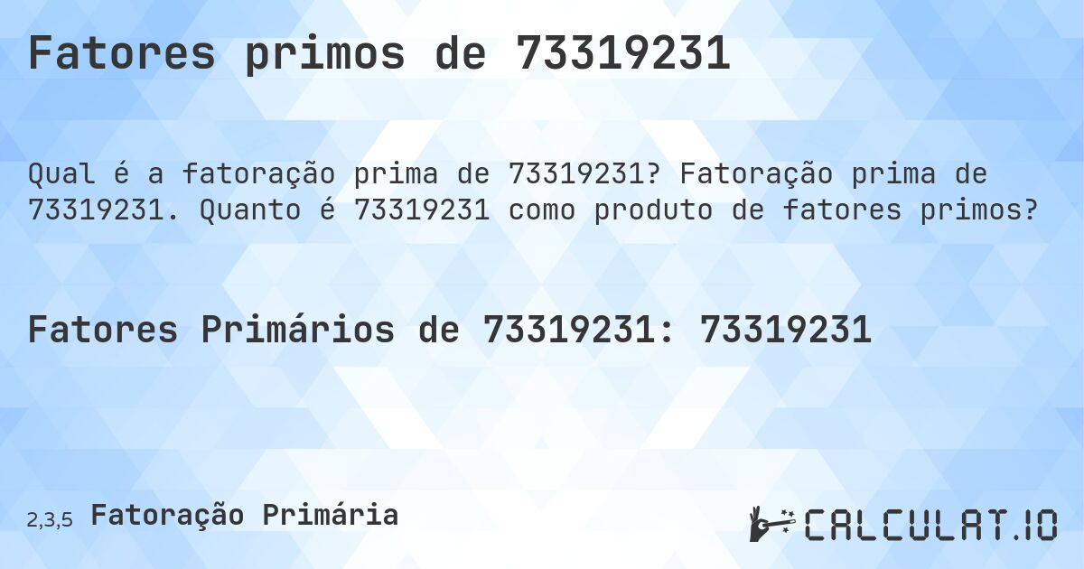 Fatores primos de 73319231. Fatoração prima de 73319231. Quanto é 73319231 como produto de fatores primos?