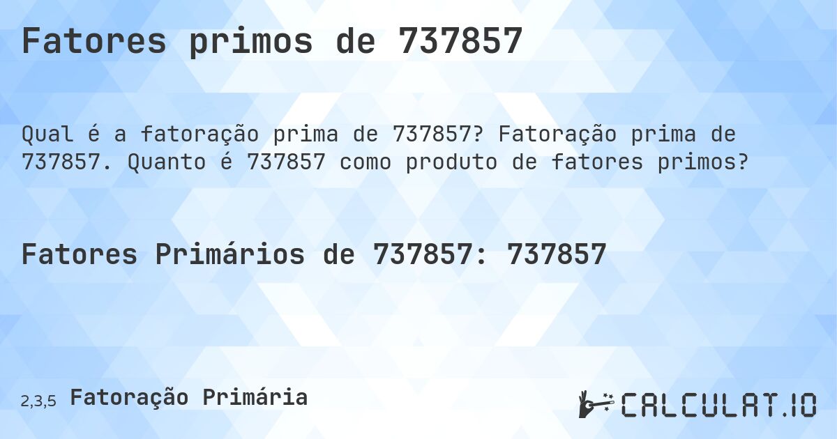 Fatores primos de 737857. Fatoração prima de 737857. Quanto é 737857 como produto de fatores primos?