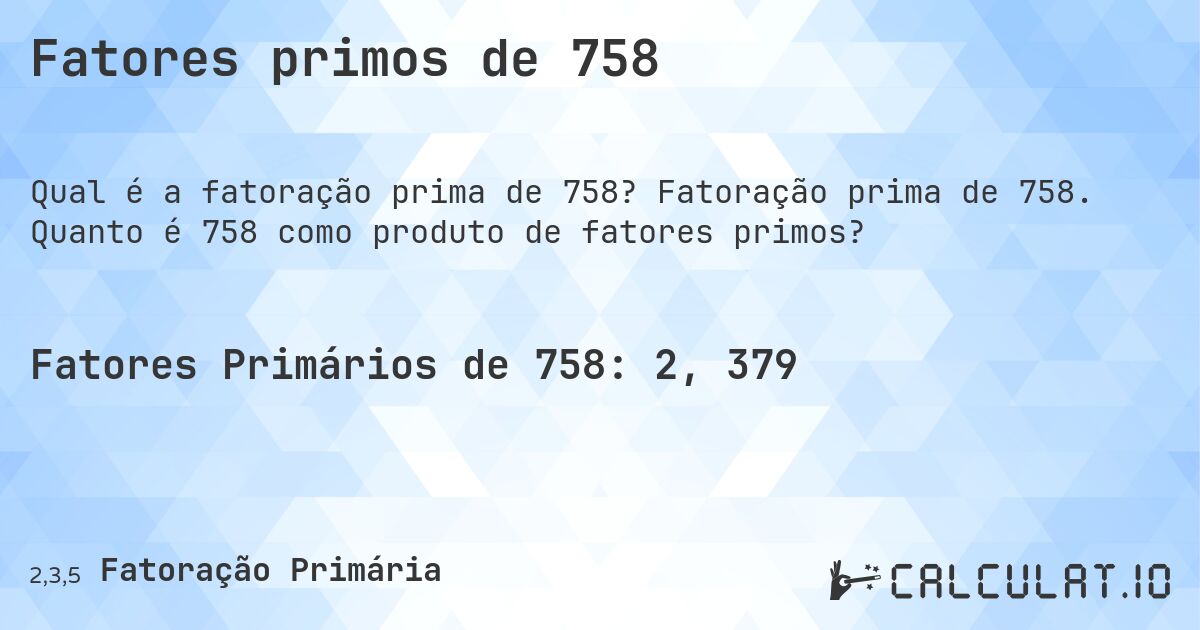 Fatores primos de 758. Fatoração prima de 758. Quanto é 758 como produto de fatores primos?