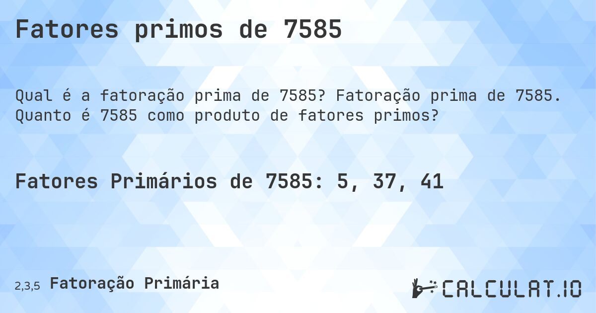Fatores primos de 7585. Fatoração prima de 7585. Quanto é 7585 como produto de fatores primos?