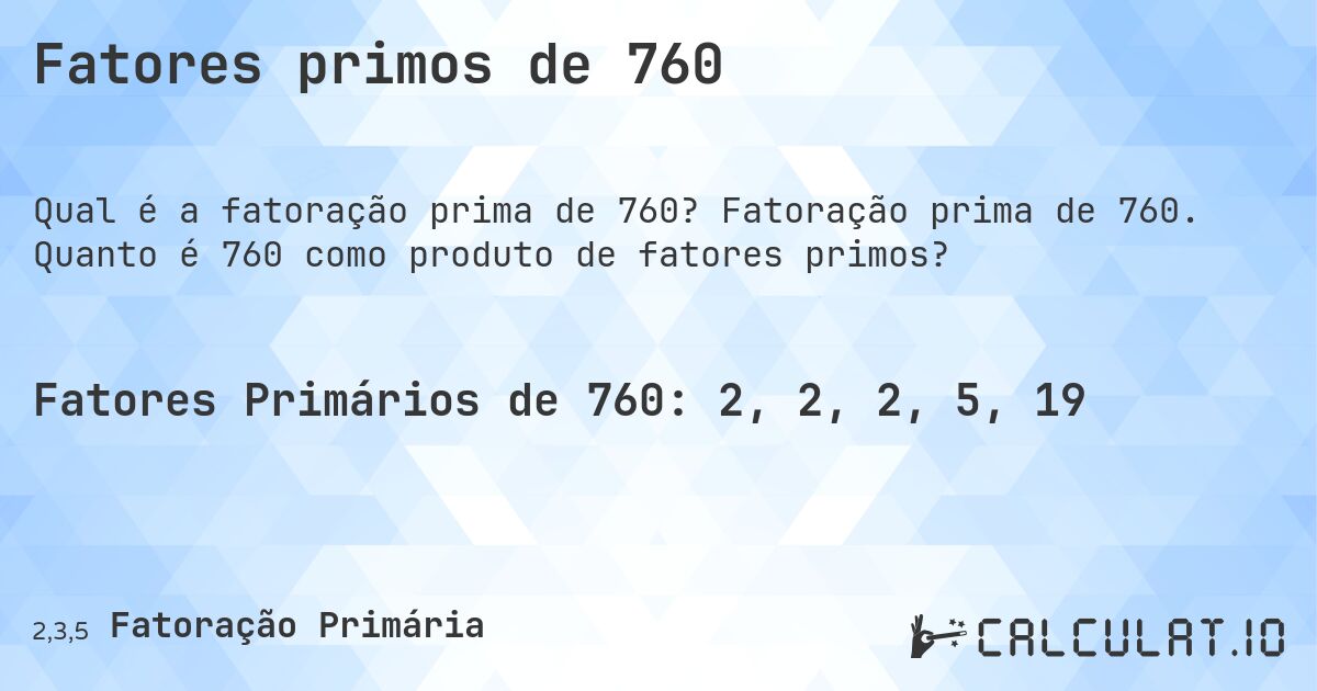 Fatores primos de 760. Fatoração prima de 760. Quanto é 760 como produto de fatores primos?