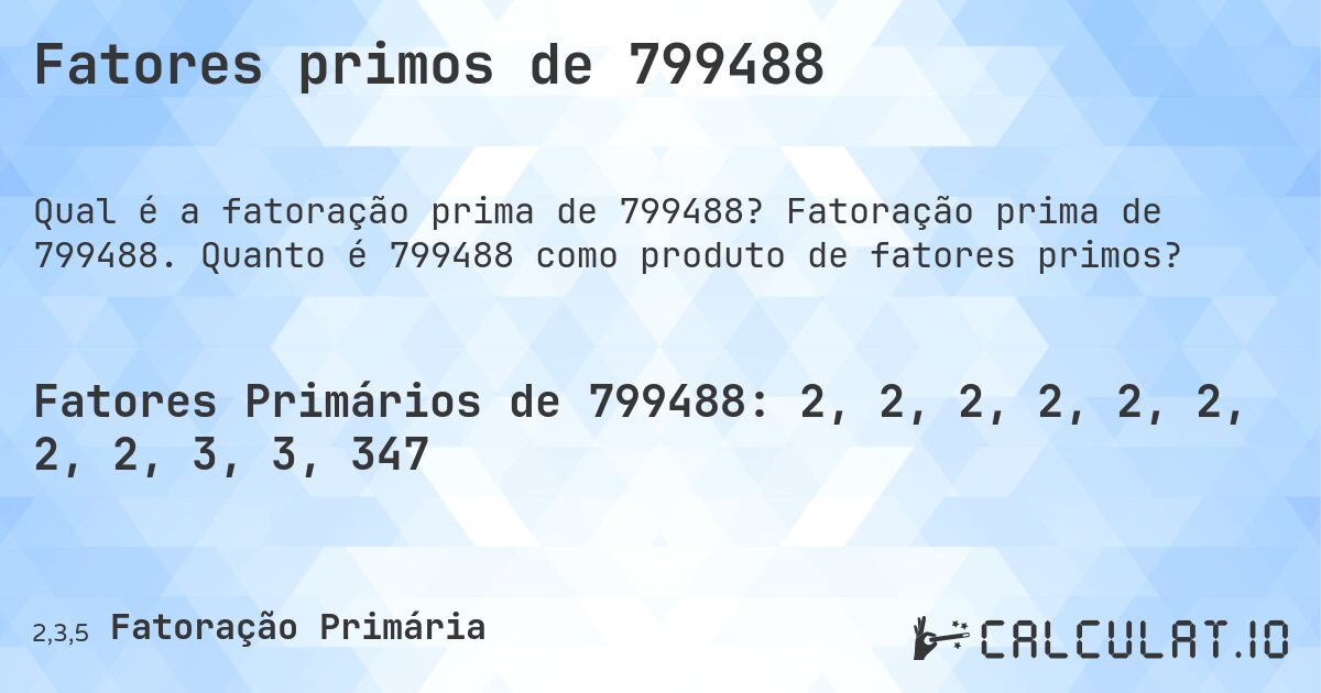 Fatores primos de 799488. Fatoração prima de 799488. Quanto é 799488 como produto de fatores primos?