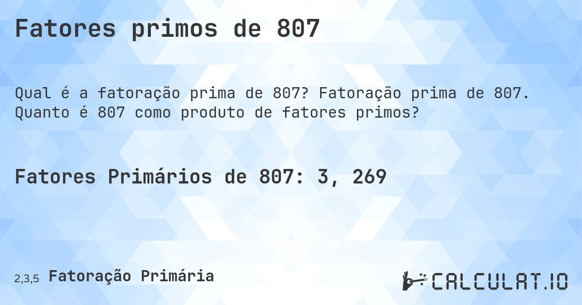 Fatores primos de 807. Fatoração prima de 807. Quanto é 807 como produto de fatores primos?