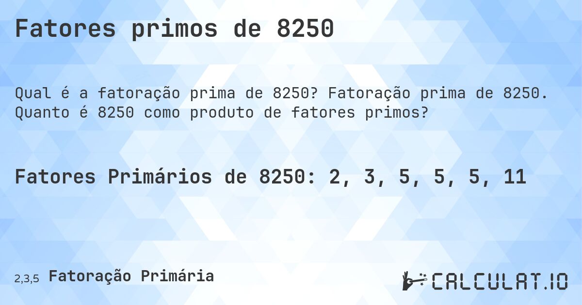 Fatores primos de 8250. Fatoração prima de 8250. Quanto é 8250 como produto de fatores primos?