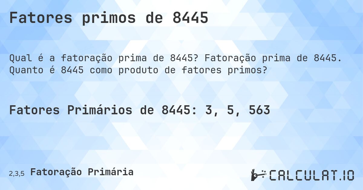Fatores primos de 8445. Fatoração prima de 8445. Quanto é 8445 como produto de fatores primos?