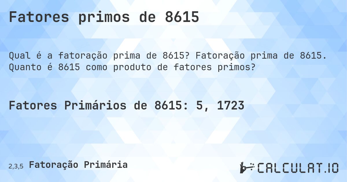 Fatores primos de 8615. Fatoração prima de 8615. Quanto é 8615 como produto de fatores primos?