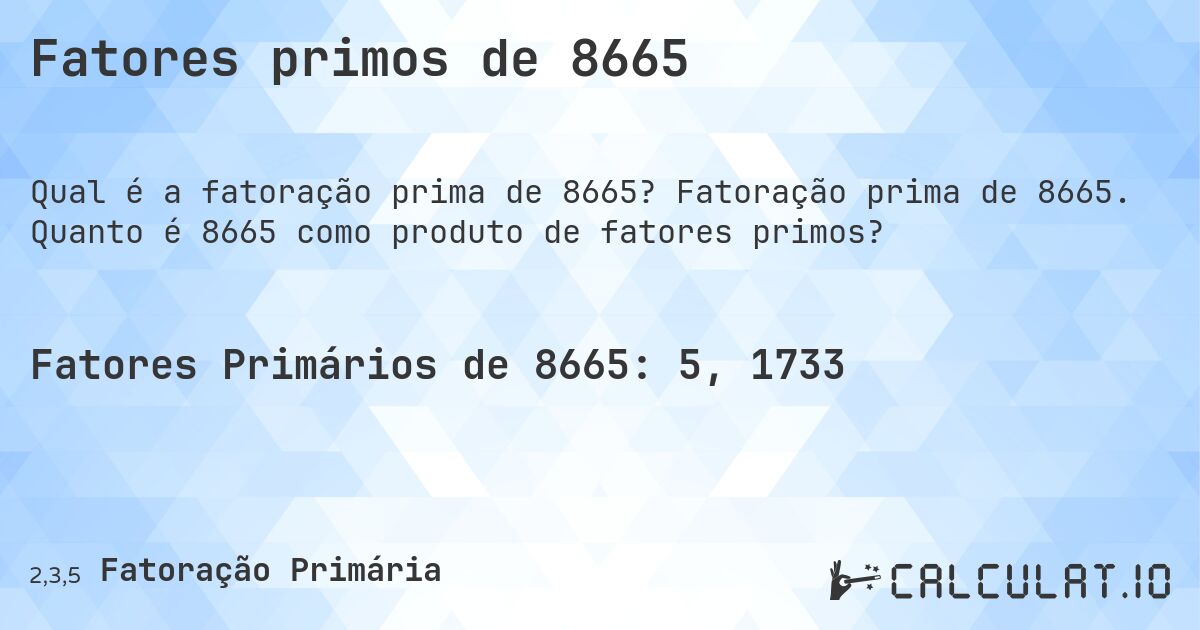 Fatores primos de 8665. Fatoração prima de 8665. Quanto é 8665 como produto de fatores primos?