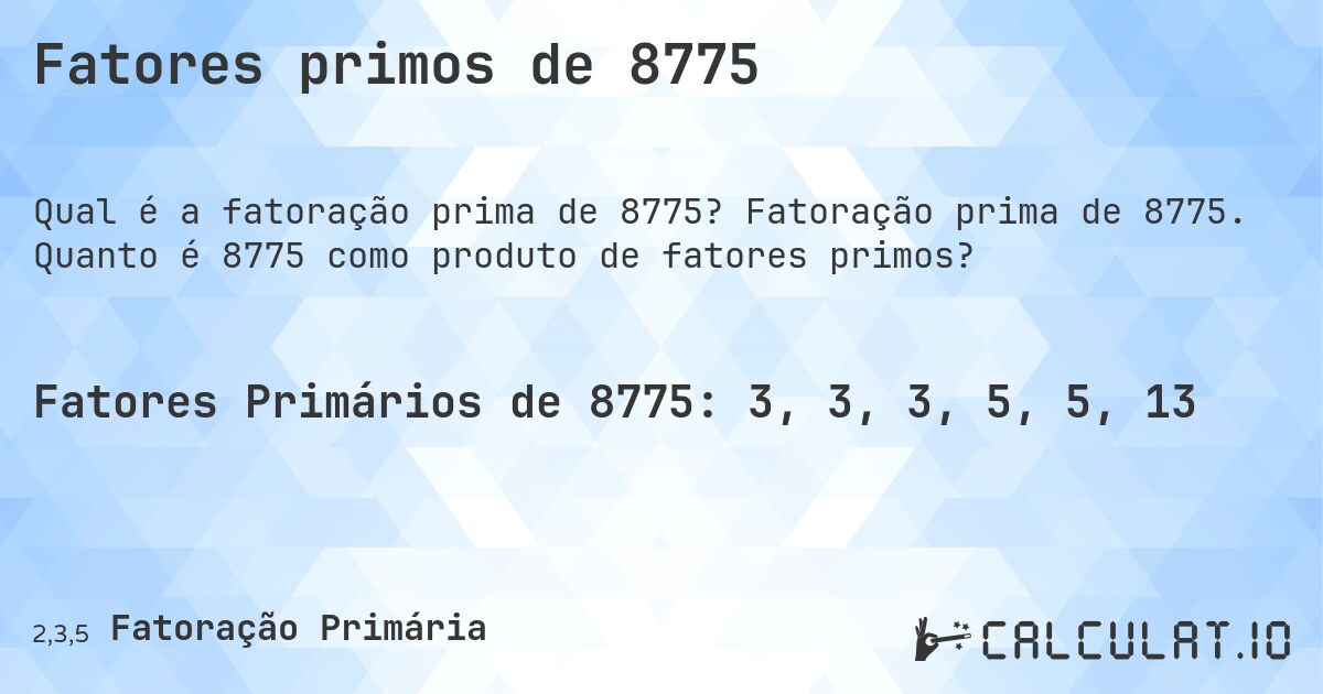 Fatores primos de 8775. Fatoração prima de 8775. Quanto é 8775 como produto de fatores primos?