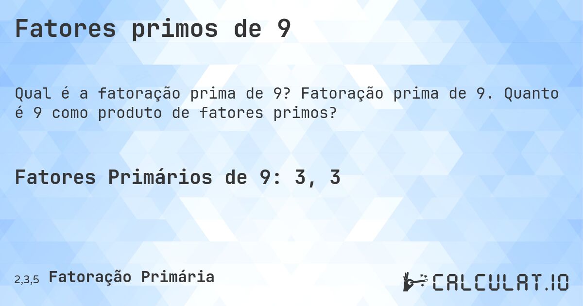 Fatores primos de 9. Fatoração prima de 9. Quanto é 9 como produto de fatores primos?