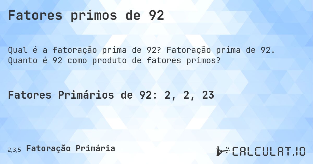 Fatores primos de 92. Fatoração prima de 92. Quanto é 92 como produto de fatores primos?