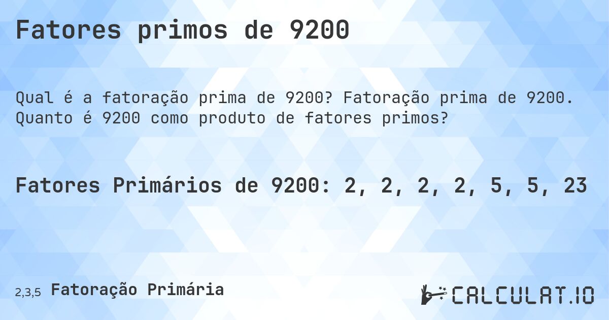 Fatores primos de 9200. Fatoração prima de 9200. Quanto é 9200 como produto de fatores primos?
