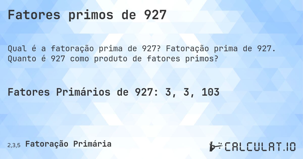 Fatores primos de 927. Fatoração prima de 927. Quanto é 927 como produto de fatores primos?