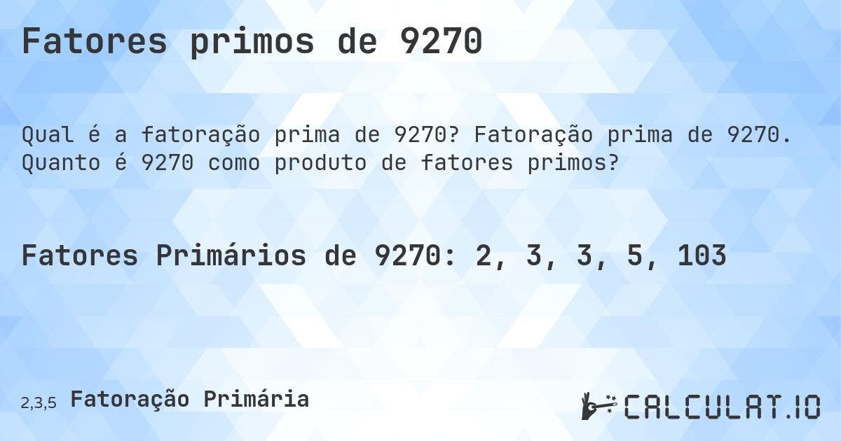 Fatores primos de 9270. Fatoração prima de 9270. Quanto é 9270 como produto de fatores primos?