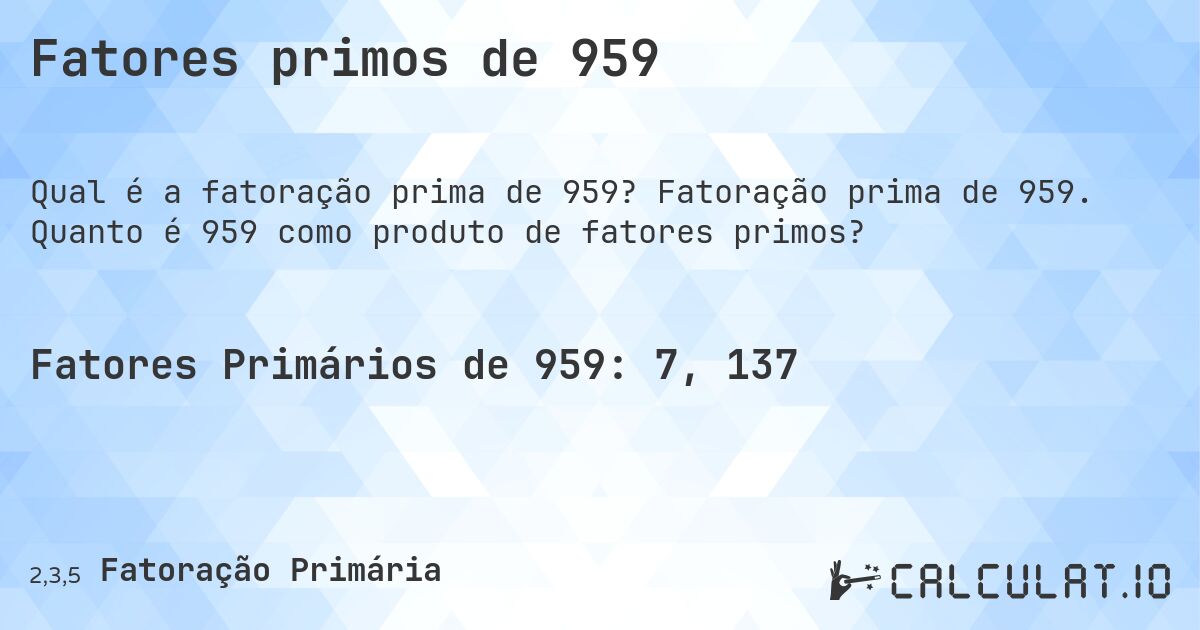 Fatores primos de 959. Fatoração prima de 959. Quanto é 959 como produto de fatores primos?