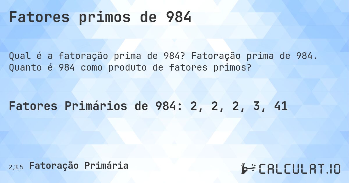 Fatores primos de 984. Fatoração prima de 984. Quanto é 984 como produto de fatores primos?