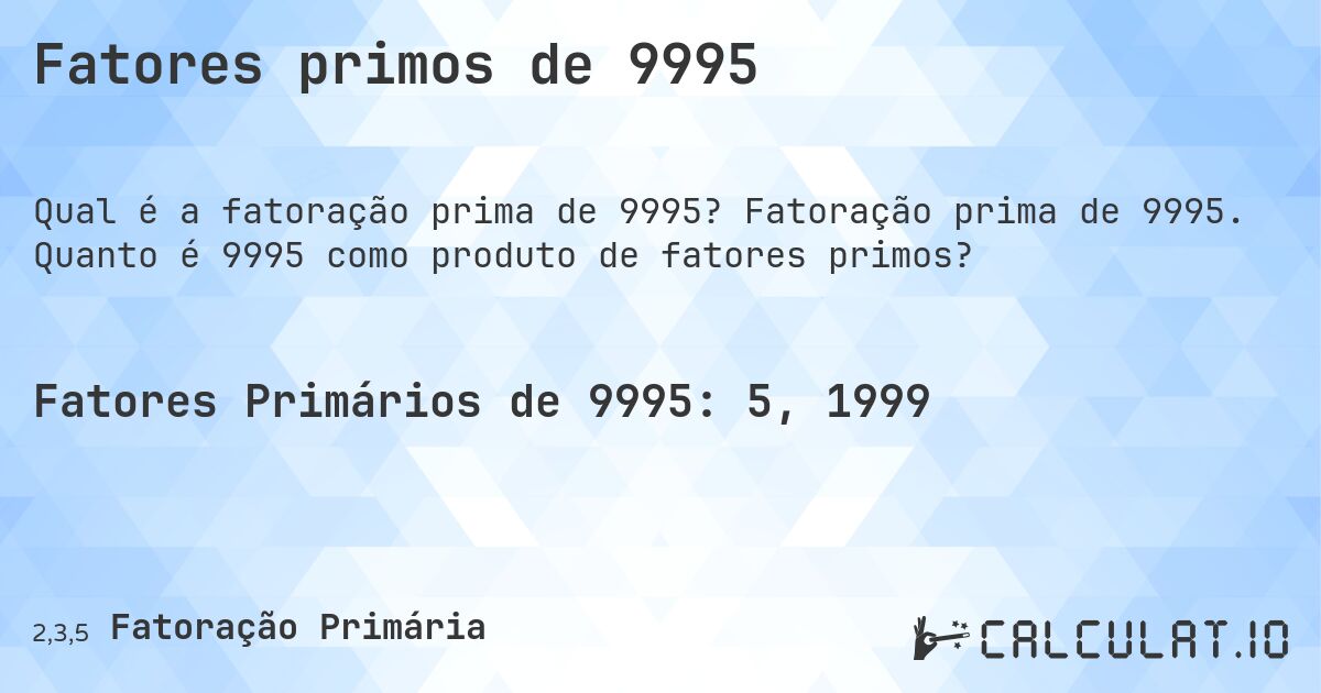 Fatores primos de 9995. Fatoração prima de 9995. Quanto é 9995 como produto de fatores primos?