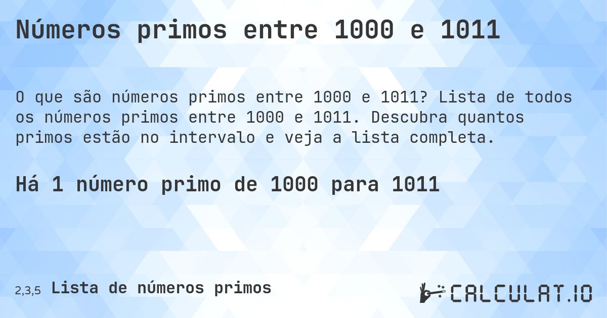 Números primos entre 1000 e 1011. Lista de todos os números primos entre 1000 e 1011. Descubra quantos primos estão no intervalo e veja a lista completa.