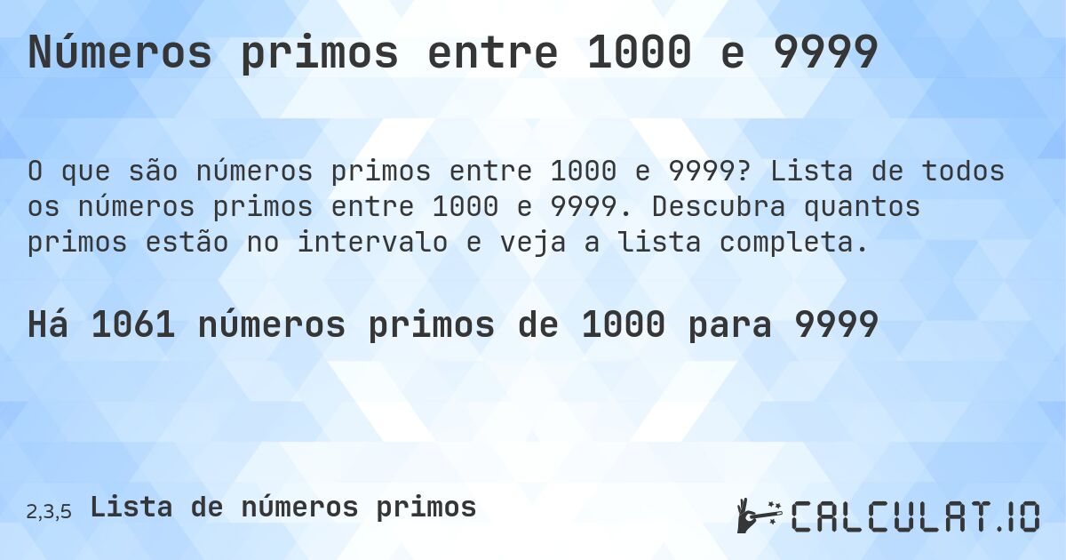 Números primos entre 1000 e 9999. Lista de todos os números primos entre 1000 e 9999. Descubra quantos primos estão no intervalo e veja a lista completa.