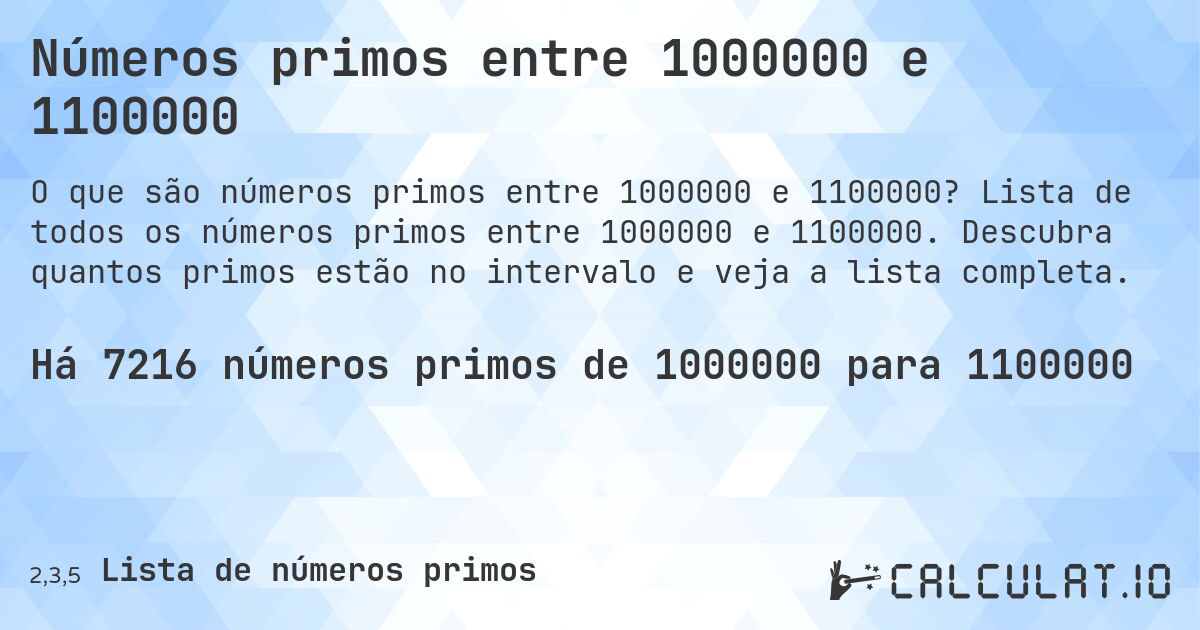 Números primos entre 1000000 e 1100000. Lista de todos os números primos entre 1000000 e 1100000. Descubra quantos primos estão no intervalo e veja a lista completa.