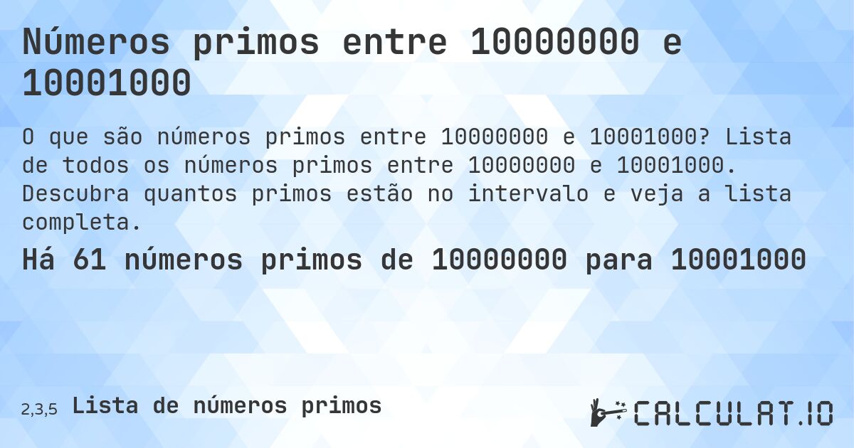 Números primos entre 10000000 e 10001000. Lista de todos os números primos entre 10000000 e 10001000. Descubra quantos primos estão no intervalo e veja a lista completa.