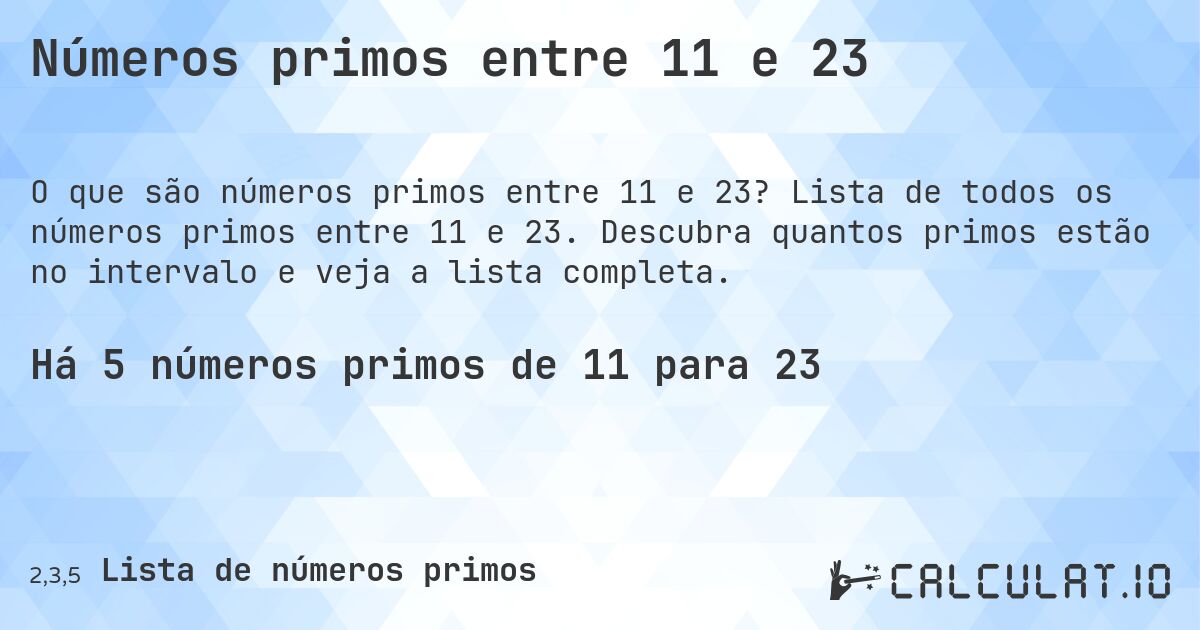 Números primos entre 11 e 23. Lista de todos os números primos entre 11 e 23. Descubra quantos primos estão no intervalo e veja a lista completa.