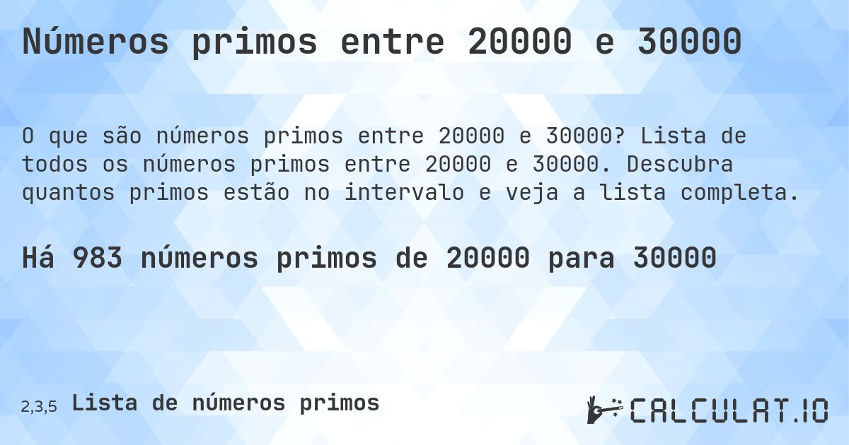 Números primos entre 20000 e 30000. Lista de todos os números primos entre 20000 e 30000. Descubra quantos primos estão no intervalo e veja a lista completa.