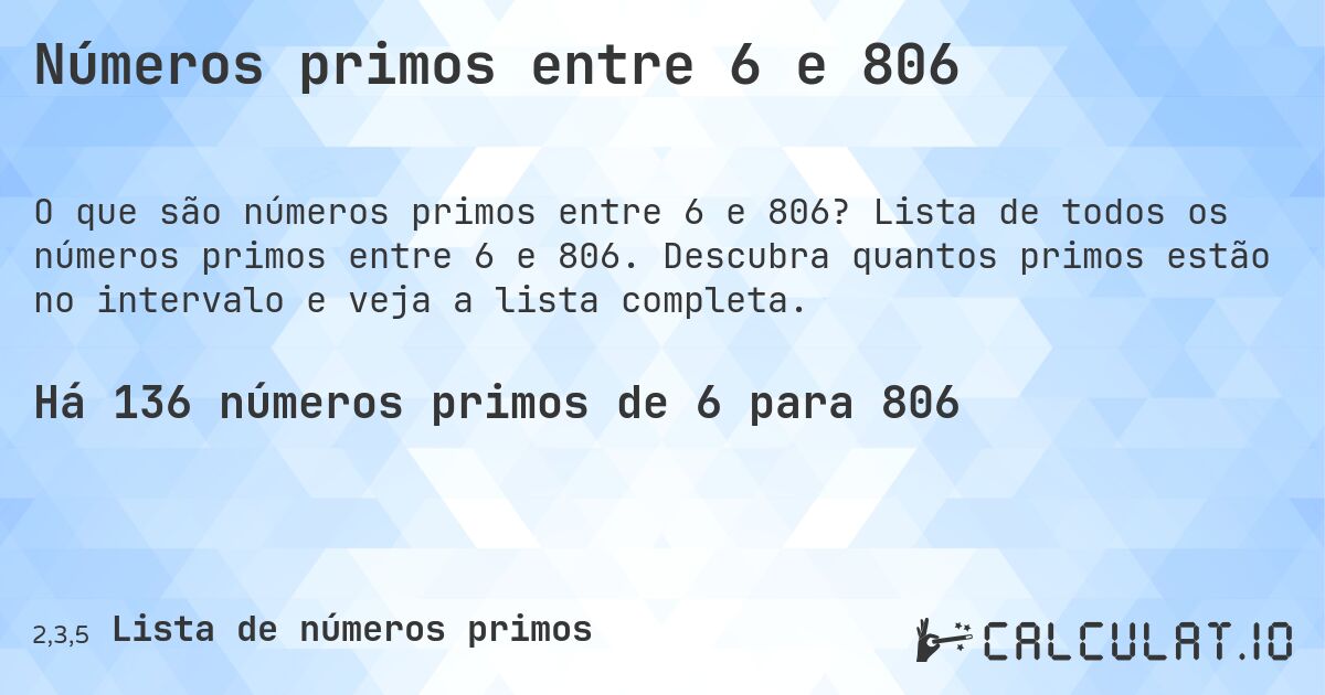 Números primos entre 6 e 806. Lista de todos os números primos entre 6 e 806. Descubra quantos primos estão no intervalo e veja a lista completa.