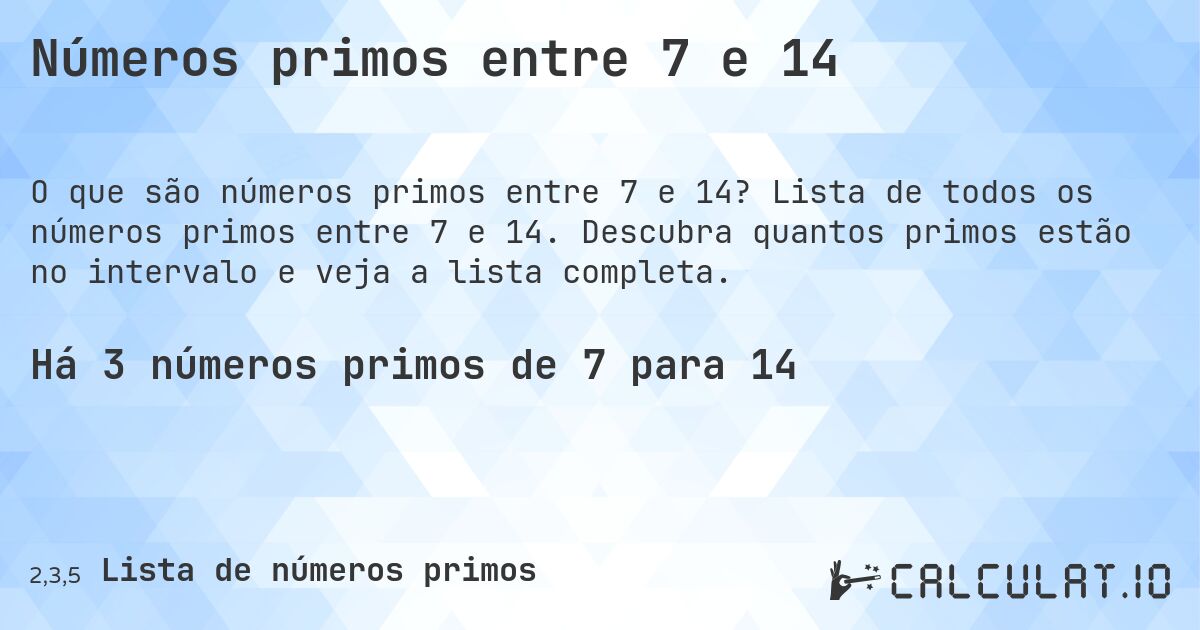 Números primos entre 7 e 14. Lista de todos os números primos entre 7 e 14. Descubra quantos primos estão no intervalo e veja a lista completa.