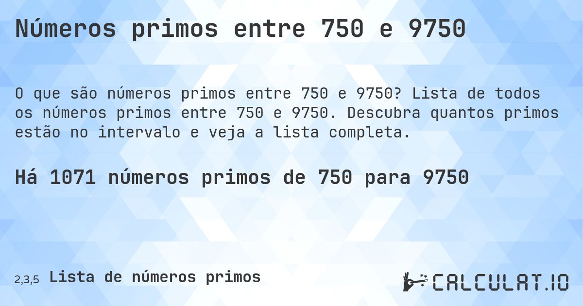 Números primos entre 750 e 9750. Lista de todos os números primos entre 750 e 9750. Descubra quantos primos estão no intervalo e veja a lista completa.