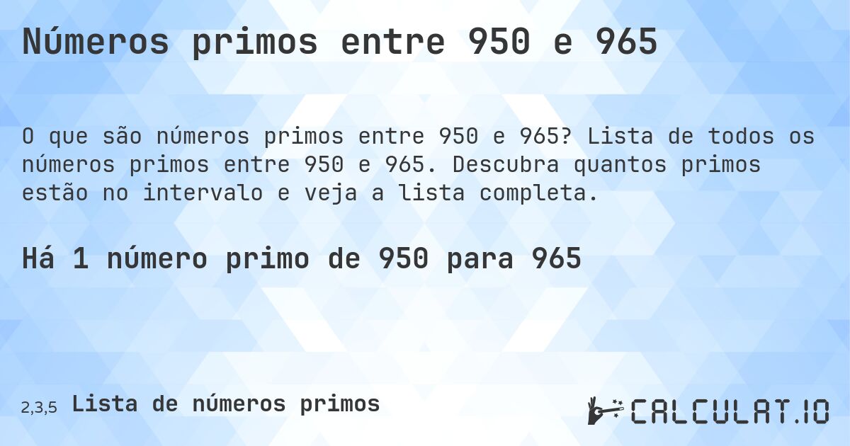 Números primos entre 950 e 965. Lista de todos os números primos entre 950 e 965. Descubra quantos primos estão no intervalo e veja a lista completa.