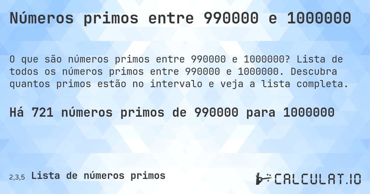 Números primos entre 990000 e 1000000. Lista de todos os números primos entre 990000 e 1000000. Descubra quantos primos estão no intervalo e veja a lista completa.
