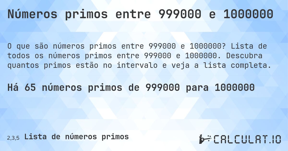 Números primos entre 999000 e 1000000. Lista de todos os números primos entre 999000 e 1000000. Descubra quantos primos estão no intervalo e veja a lista completa.