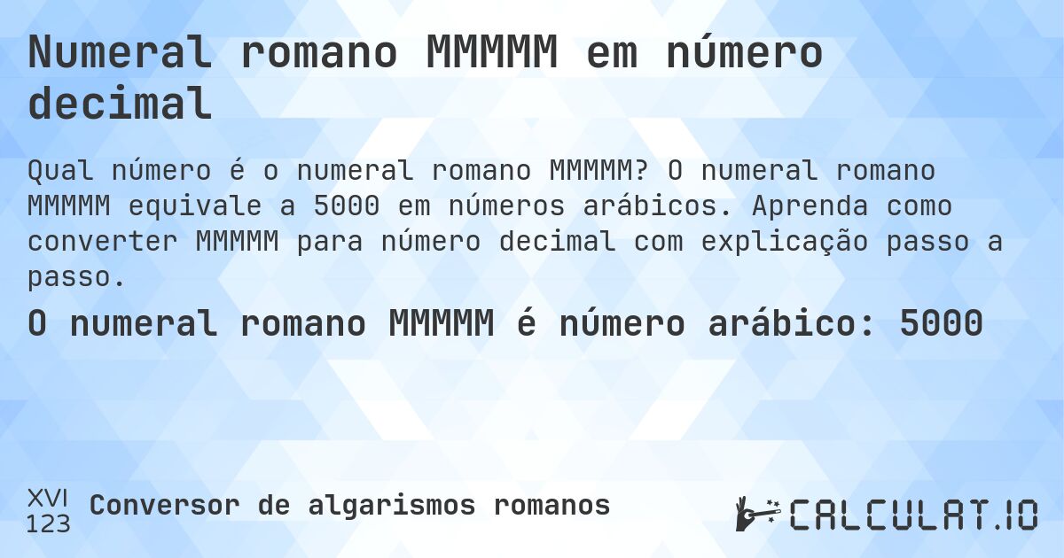 Numeral romano MMMMM em número decimal. O numeral romano MMMMM equivale a 5000 em números arábicos. Aprenda como converter MMMMM para número decimal com explicação passo a passo.