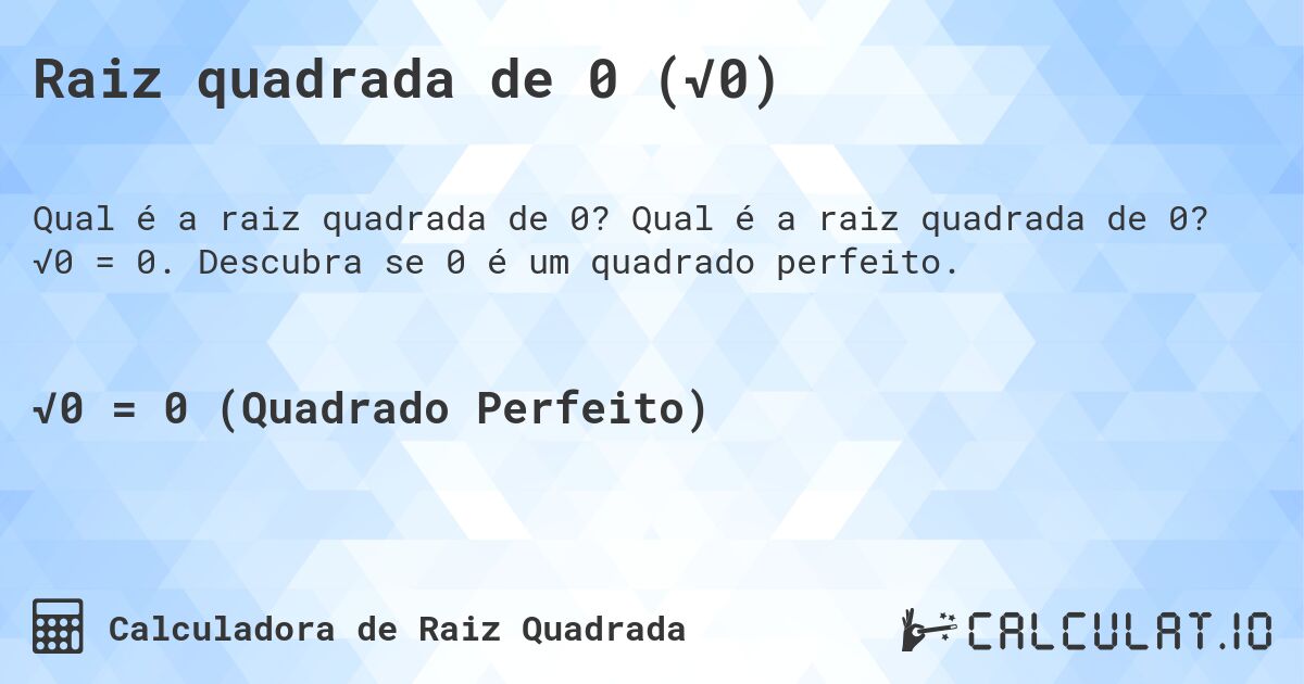 Raiz quadrada de 0 (√0). Qual é a raiz quadrada de 0? √0 = 0. Descubra se 0 é um quadrado perfeito.