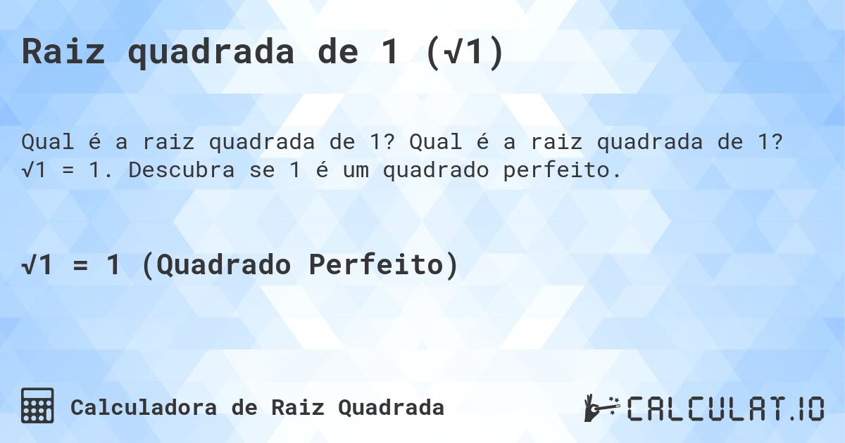 Raiz quadrada de 1 (√1). Qual é a raiz quadrada de 1? √1 = 1. Descubra se 1 é um quadrado perfeito.