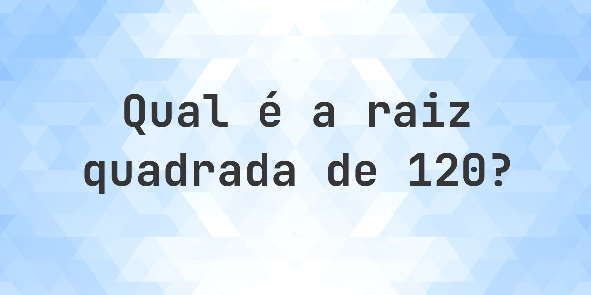 Raiz quadrada de 120 (√120) - Calculatio
