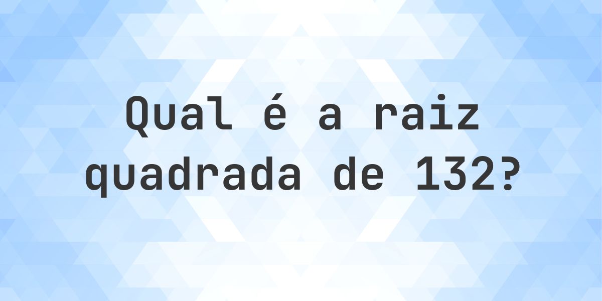 Raiz quadrada de 132 (√132) - Calculatio