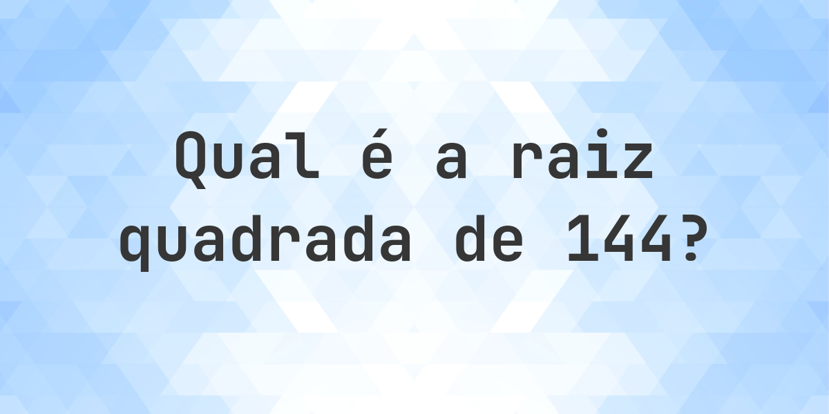 Raiz quadrada de 144 (√144) - Calculatio