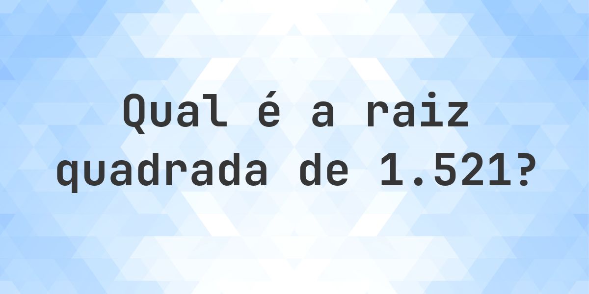 Raiz quadrada de 1521 (√1521) - Calculatio